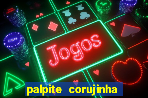 palpite corujinha de hoje